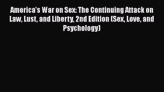 Ebook America's War on Sex: The Continuing Attack on Law Lust and Liberty 2nd Edition (Sex