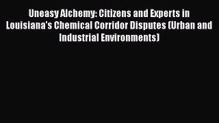 Ebook Uneasy Alchemy: Citizens and Experts in Louisiana's Chemical Corridor Disputes (Urban