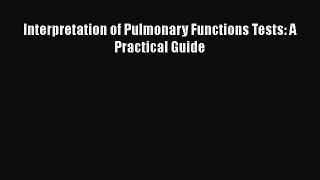 PDF Interpretation of Pulmonary Functions Tests: A Practical Guide Read Full Ebook