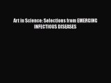 Ebook Art in Science: Selections from EMERGING INFECTIOUS DISEASES Read Full Ebook