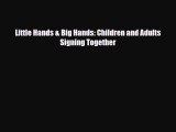 [PDF] Little Hands & Big Hands: Children and Adults Signing Together [Read] Online