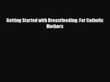 [PDF] Getting Started with Breastfeeding: For Catholic Mothers [Read] Online