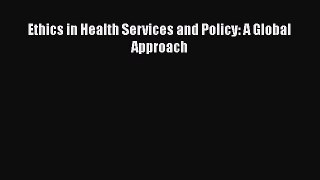 Ebook Ethics in Health Services and Policy: A Global Approach Read Full Ebook