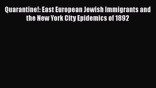Ebook Quarantine!: East European Jewish Immigrants and the New York City Epidemics of 1892