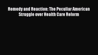 PDF Remedy and Reaction: The Peculiar American Struggle over Health Care Reform Download Online