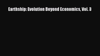 Download Earthship: Evolution Beyond Economics Vol. 3 Free Books