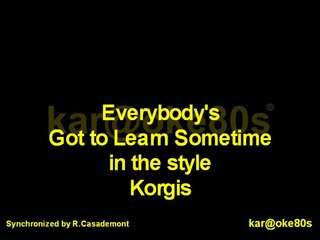 karaoke Everybody's got to Learn Sometimes