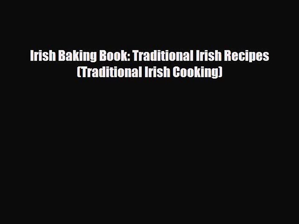 [PDF] Irish Baking Book: Traditional Irish Recipes (Traditional Irish Cooking) Read Online
