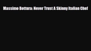 [PDF] Massimo Bottura: Never Trust A Skinny Italian Chef Download Online