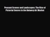 Download Peasant Scenes and Landscapes: The Rise of Pictorial Genres in the Antwerp Art Market