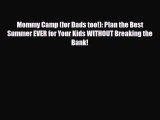 [PDF] Mommy Camp (for Dads too!): Plan the Best Summer EVER for Your Kids WITHOUT Breaking