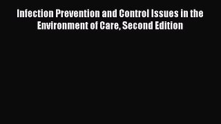 Ebook Infection Prevention and Control Issues in the Environment of Care Second Edition Read