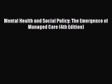 Ebook Mental Health and Social Policy: The Emergence of Managed Care (4th Edition) Read Full