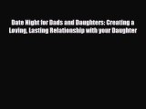 [PDF] Date Night for Dads and Daughters: Creating a Loving Lasting Relationship with your Daughter
