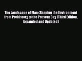 Download The Landscape of Man: Shaping the Environment from Prehistory to the Present Day (Third