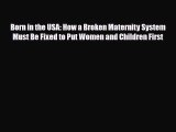 PDF Born in the USA: How a Broken Maternity System Must Be Fixed to Put Women and Children