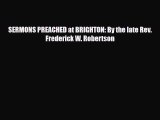 PDF SERMONS PREACHED at BRIGHTON: By the late Rev. Frederick W. Robertson Read Online
