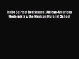 PDF In the Spirit of Resistance : African-American Modernists & the Mexican Muralist School