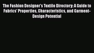 Read The Fashion Designer's Textile Directory: A Guide to Fabrics' Properties Characteristics