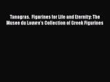 PDF Tanagras.  Figurines for Life and Eternity: The Musee du Louvre's Collection of Greek Figurines