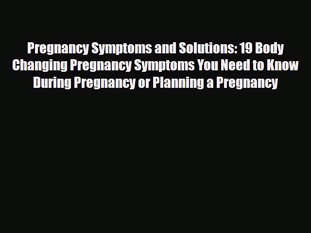 [PDF] Pregnancy Symptoms and Solutions: 19 Body Changing Pregnancy Symptoms You Need to Know
