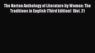 Read The Norton Anthology of Literature by Women: The Traditions in English (Third Edition)