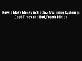 PDF How to Make Money in Stocks:  A Winning System in Good Times and Bad Fourth Edition  Read