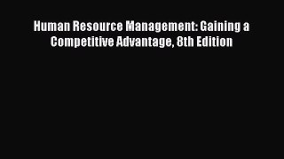 Download Human Resource Management: Gaining a Competitive Advantage 8th Edition Free Books