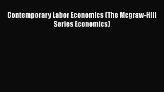PDF Contemporary Labor Economics (The Mcgraw-Hill Series Economics)  Read Online