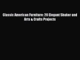 PDF Classic American Furniture: 20 Elegant Shaker and Arts & Crafts Projects  Read Online