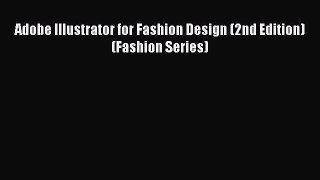 Download Adobe Illustrator for Fashion Design (2nd Edition) (Fashion Series) Free Books