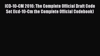 [PDF] ICD-10-CM 2016: The Complete Official Draft Code Set (Icd-10-Cm the Complete Official
