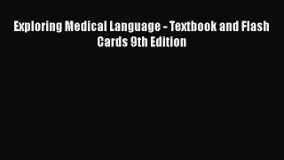 [PDF] Exploring Medical Language - Textbook and Flash Cards 9th Edition [Read] Full Ebook