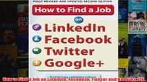 Download PDF  How to Find a Job on LinkedIn Facebook Twitter and Google 2E FULL FREE