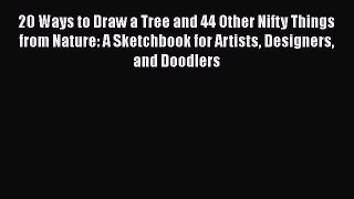 PDF 20 Ways to Draw a Tree and 44 Other Nifty Things from Nature: A Sketchbook for Artists
