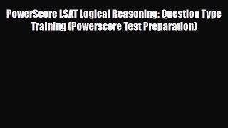 PDF PowerScore LSAT Logical Reasoning: Question Type Training (Powerscore Test Preparation)