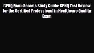 Download CPHQ Exam Secrets Study Guide: CPHQ Test Review for the Certified Professional in