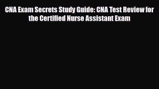 Download CNA Exam Secrets Study Guide: CNA Test Review for the Certified Nurse Assistant Exam