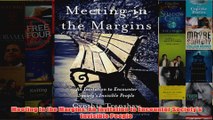 Download PDF  Meeting in the Margins An Invitation to Encounter Societys Invisible People FULL FREE