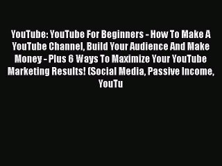 Read YouTube: YouTube For Beginners - How To Make A YouTube Channel Build Your Audience And