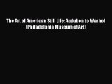 Download The Art of American Still Life: Audubon to Warhol (Philadelphia Museum of Art) PDF