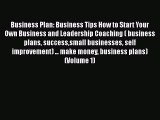 Read Business Plan: Business Tips How to Start Your Own Business and Leadership Coaching (