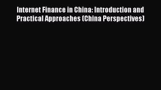 Read Internet Finance in China: Introduction and Practical Approaches (China Perspectives)