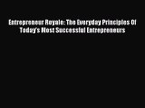 Read Entrepreneur Royale: The Everyday Principles Of Today's Most Successful Entrepreneurs