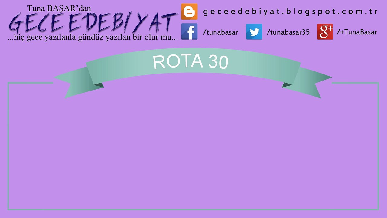 Rota 30 | Edebiyat | Kültür-Sanat | Tuna BAŞAR