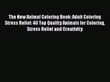 Download The New Animal Coloring Book: Adult Coloring Stress Relief: 40 Top Quality Animals