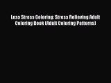 PDF Less Stress Coloring: Stress Relieving Adult Coloring Book (Adult Coloring Patterns)  Read