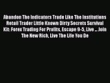 Read Abandon The Indicators Trade Like The Institutions Retail Trader Little Known Dirty Secrets