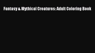 Download Fantasy & Mythical Creatures: Adult Coloring Book Free Books