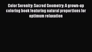 PDF Color Serenity: Sacred Geometry: A grown-up coloring book featuring natural proportions